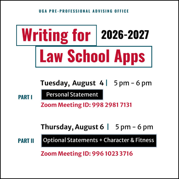 Pre-Professional Advising Office. Writing for Law School Apps: 2026 - 2027 Tuesday August 4 from 5:00 - 6:00m Part 1: Personal Statement. Zoom Meeting ID: 99829817131 Thursday August 6. from 5:00-6:00 pm Part 2: Optional Statements + Character & Fitness. Zoom Meeting ID: 99829817131